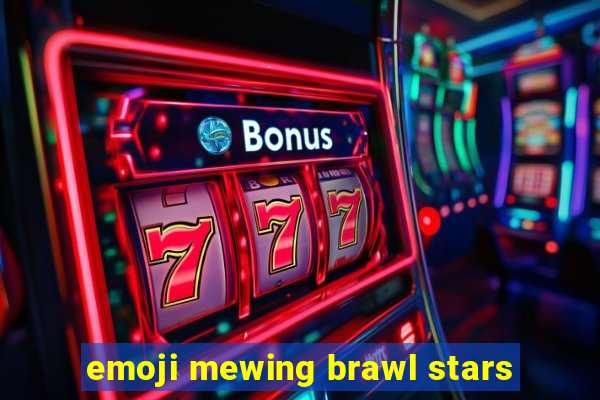 emoji mewing brawl stars